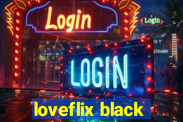 loveflix black